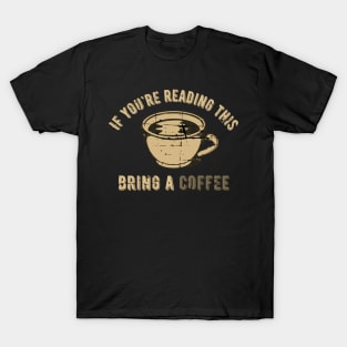 If you're reading this, bring a coffee T-Shirt